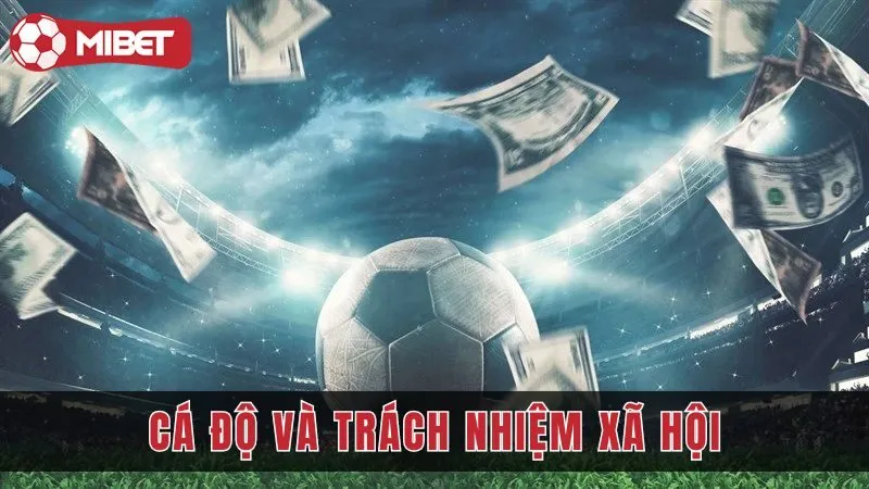 Cá Độ Và Trách Nhiệm Xã Hội Của Người Chơi Và Nhà Cái 2024